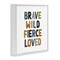 Stupell Industries Brave Wild Fierce Inspirational Framed Giclee Art